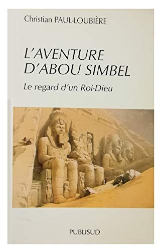 L'AVENTURE D'ABOU SIMBEL. Le regard d'un Roi-Dieu