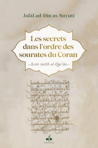 Les secrets dans l'ordre des Sourates du Coran: Asrâr Tartîb al-Qor'an