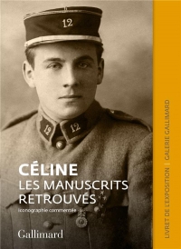 Céline. Les manuscrits retrouvés: Catalogue de l'exposition de la Galerie Gallimard