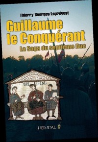 Guillaume le conquérant, la saga du 7e Duc