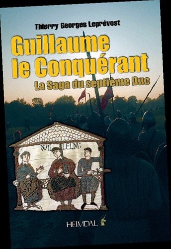 Guillaume le conquérant, la saga du 7e Duc