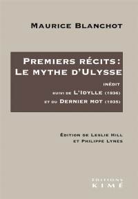 Premiers récits: le Mythe d’Ulysse: suivi de L’Idylle (1936) et du Dernier Mot (1935)
