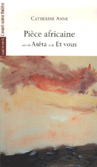 Pièce africaine : Suivi de Aséta et de Et vous