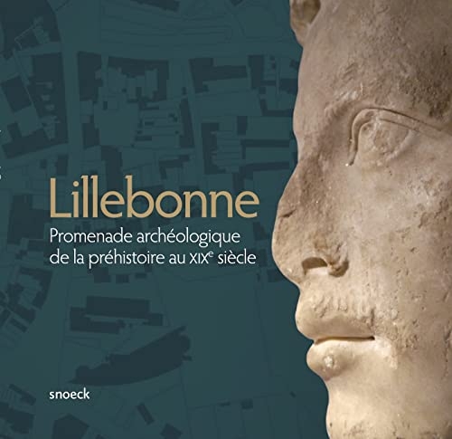 Lillebonne: Promenade archéologique de la préhistoire au XIXe siècle