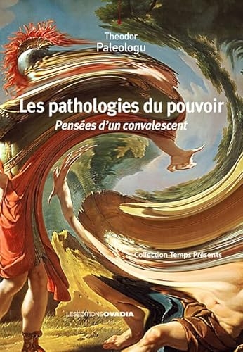 Les pathologies du pouvoir : Pensées d'un convalescent