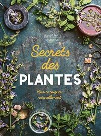 Secrets des plantes: pour se soigner naturellement