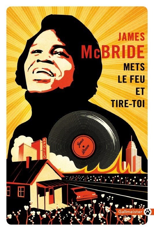 Mets le feu et tire-toi : A la recherche de James Brown et de l'âme de l'Amérique