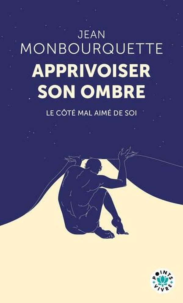 Apprivoiser son ombre: Le Côté mal aimé de soi