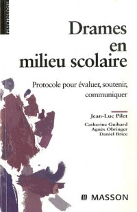 Drames en milieu scolaire: Protocole pour évaluer, soutenir, communiquer