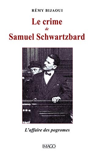 Le crime de Samuel Schwartzbard : L'affaire des pogroms