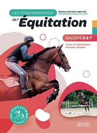 Les fondamentaux de l'équitation galops 5 à 7: Nouvelle édition complétée