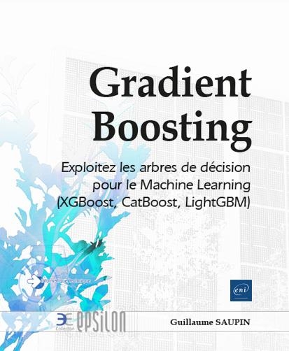 Gradient boosting - exploitez les arbres de decision pour le machine learning (xgboost, catboost, li