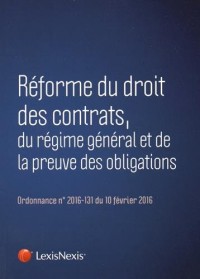 Réforme du droit des contrats, du régime général et de la preuve des obligations: Ordonnance n° 2016-131 du 10 février 2016.