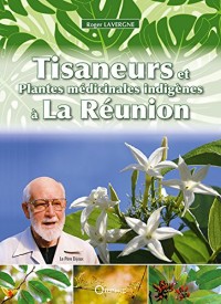 Tisaneurs et Plantes Médicinales Indigenes a la Réunion