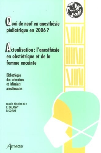 Quoi de neuf en anesthesie pédiatrique en 2006? Actualisation: l'anesthésie en obstétrique et de la femme enceinte: Bibliothèque des infirmières et infirmiers anesthésistes