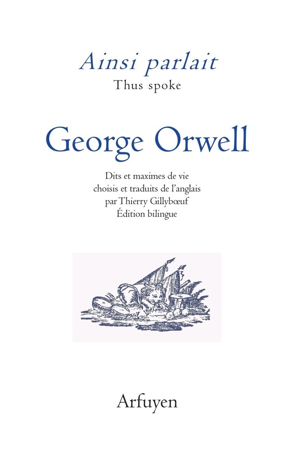 Ainsi parlait George Orwell: Dits et maximes de vie
