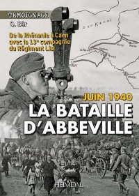 La Bataille d'Abbeville, de la Rhenanie a Caen avec la  13 Eme Compagnie du Regiment List