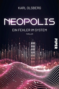 Neopolis - Ein Fehler im System: Thriller | Beklemmende Science Fiction über künstliche Intelligenz