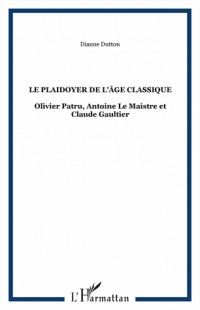 Le plaidoyer de l'âge classique : Olivier Patru, Antoine Le Maistre et Claude Gaultier