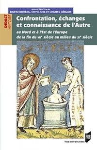 Confrontation, échanges et connaissance de l'autre: au nord et à l'est de l'Europe de la fin du VIIe siècle au milieu du XIe siècle