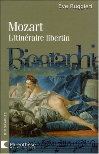 Mozart : L'itinéraire libertin