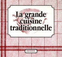 La grande cuisine traditionnelle en 2 volumes : La Cuisine du terroir ; Les Desserts d'hier et d'aujourd'hui
