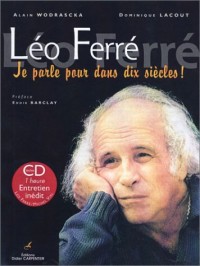 Léo Ferré : Je parle pour dans dix siècles ! (CD inclus)