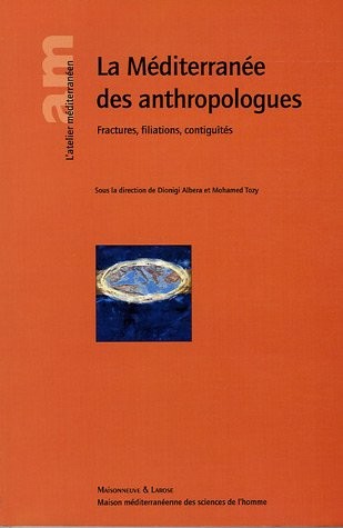 La Méditerranée des anthropologues : Fractures, filiations, contiguïtés