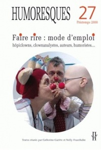 Humoresques, N° 27 : Faire rire : mode d'emploi : Hôpiclowns, clownanalystes, auteurs, humoristes