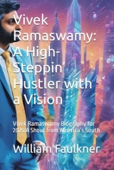 Vivek Ramaswamy: A High-Steppin’ Hustler with a Vision: Vikek Ramaswamy Biography for 2025:A Shout from America’s South