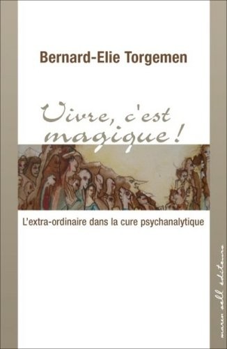 Vivre, c'est magique ! : L'extra-ordinaire dans la cure psychanalytique
