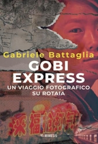 Gobi express. Un viaggio fotografico su rotaia