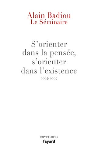 Le Séminaire : s'orienter dans la pensée, s'orienter dans l'existence (2004-2007) (Essais)