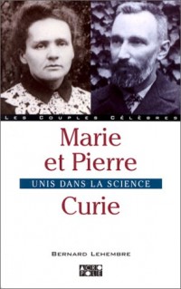 MARIE ET PIERRE CURIE. Unis dans la science