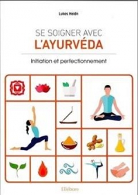 Se soigner avec l'ayurveda: Initiation et perfectionnement