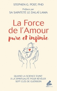 La Force de l'Amour: Quand la science s'unit à la spiritualité pour dévoiler sept clés de guérison