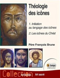 Théologie des icônes - 1 : Initiation au langage des icônes - 2 : Les icônes du Christ