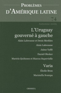 Problèmes d'Amérique latine, N° 74, Automne 2009 : L'Uruguay gouverné à gauche