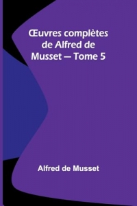 OEuvres complètes de Alfred de Musset - Tome 5