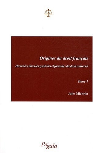Origines du droit français cherchees dans les symboles et formules du droit universel - Tome 1
