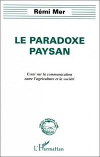 Le paradoxe paysan: Essai sur la communication entre l'agriculture et la société