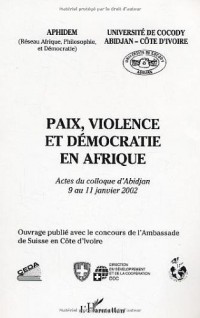 Paix, violence et démocratie en Afrique; Actes du colloque d'Abidjan du 9 au 11 janvier 2002