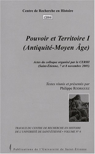 Pouvoir et territoire : Tome 1 (Antiquité-Moyen-Age)