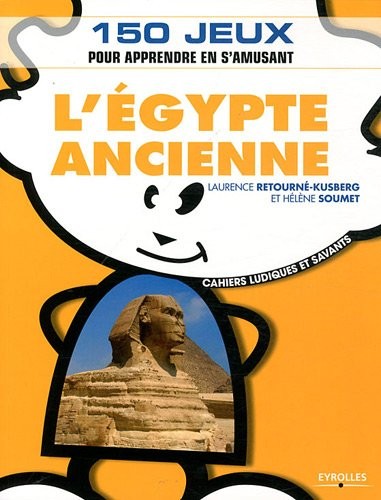 L'Egypte ancienne: 150 jeux pour apprendre en s'amusant