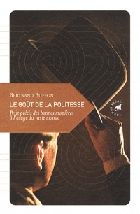 Le Goût de la politesse, Petit précis des bonnes manières à l’usage du vaste monde