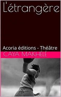 L'étrangère: Acoria éditions - Théâtre