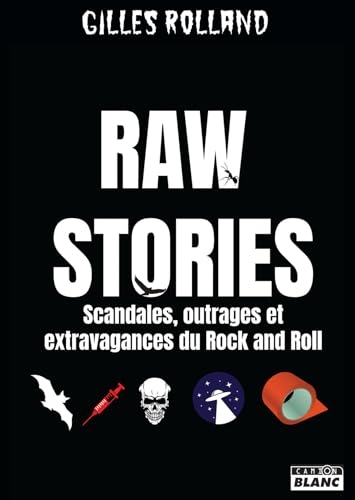 Raw Stories Scandales, outrages et extravagances du rock'n'roll