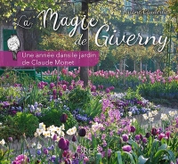 La magie de Giverny: Une année dans le jardin de Claude Monet