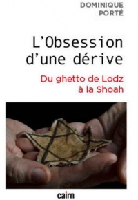 L'Obsession d'une dérive: Du ghetto de Lodz à la Shoah