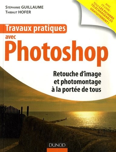 Travaux pratiques avec Photo : Retouche d'image et photomontage à la portée de tous